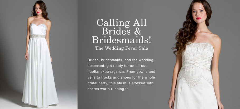 Calling All Brides & Bridesmaids! The Wedding Fever Sale Calling All Brides & Bridesmaids! The Wedding Fever Sale